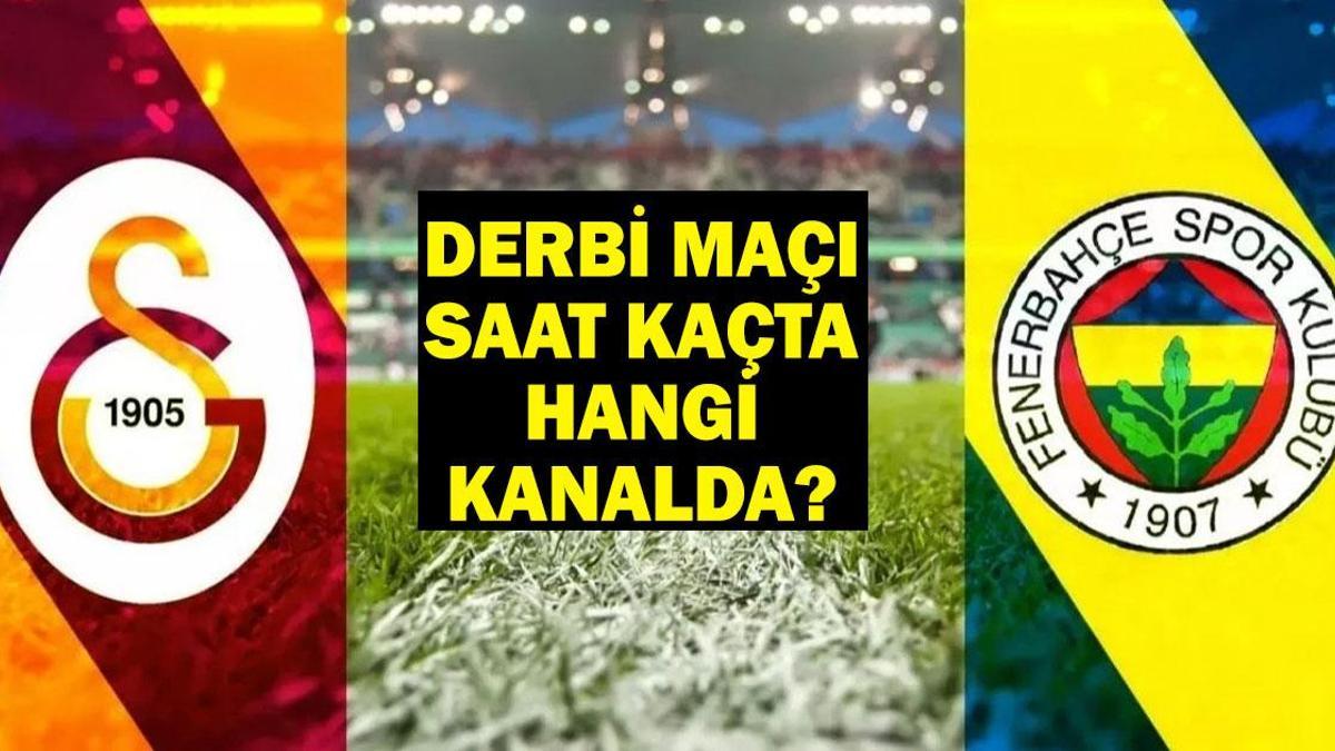 DERBİ KAÇTA? Galatasaray Fenerbahçe maçı hangi kanalda, ne zaman? GS-FB derbisi için geri sayım!